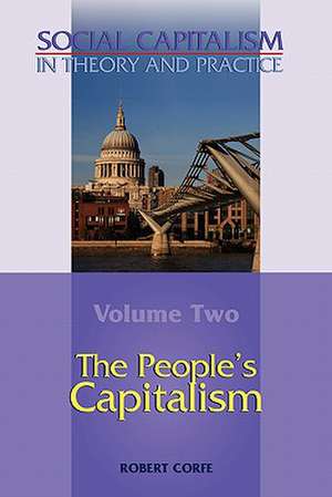 The People's Capitalism-- Volume 2 of Social Capitalism in Theory and Practice de Robert Corfe