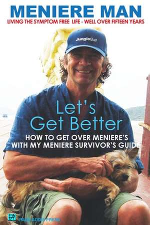 Meniere Man Let's Get Better: A Memoir of Meniere's Disease de Meniere Man