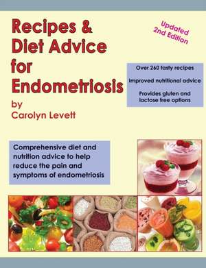 Recipes & Diet Advice for Endometriosis: Comprehensive Diet and Nutrition Advice to Help Reduce the Pain and Symptoms of Endometriosis (Updated) de Carolyn Levett