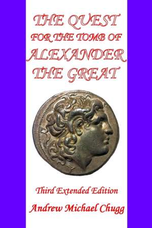 The Quest for the Tomb of Alexander the Great de Andrew Michael Chugg