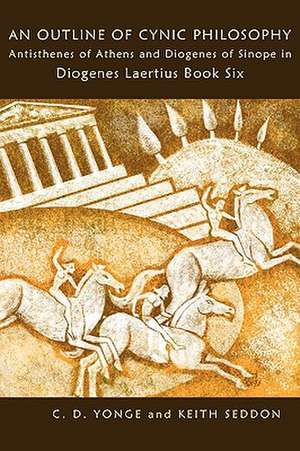 An Outline of Cynic Philosophy: Antisthenes of Athens and Diogenes of Sinope in Diogenes Laertius Book Six de Keith Seddon