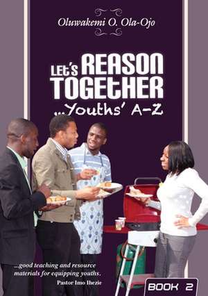 Let's Reason Together-Youth's A-Z. (Book 2) de Oluwakemi O. Ola-Ojo