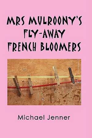 Mrs Mulroony's Fly-Away French Bloomers: A 1960s Village Novel de Michael Jenner