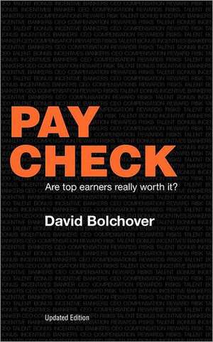 Pay Check: Are Top Earners Really Worth It? (Updated Edition) de David Bolchover