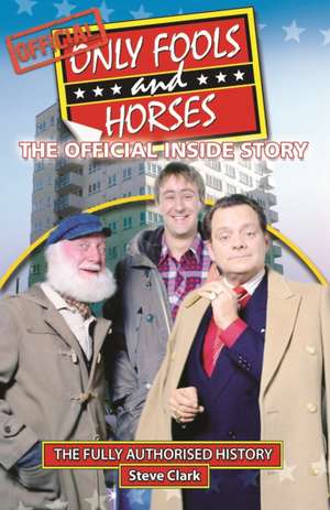 Only Fools and Horses - The Official Inside Story de Steve Clark