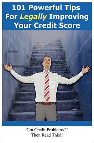 101 Powerful Tips for Legally Improving Your Credit Score de David Milne