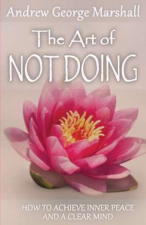 The Art of Not Doing de Andrew George Marshall