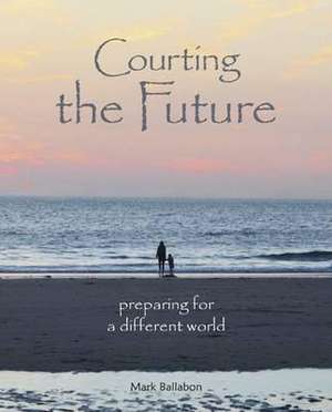 Courting the Future de Mark Ballabon