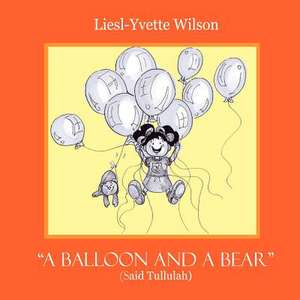 A Balloon and a Bear de Liesl-Yvette Wilson