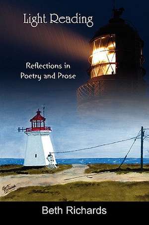 Light Reading: Reflections in Poetry and Prose de Beth Richards