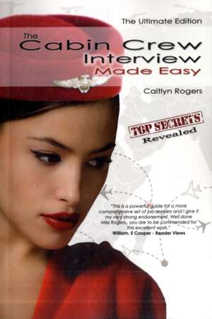 The Cabin Crew Interview Made Easy - The Ultimate Edition de Caitlyn Rogers