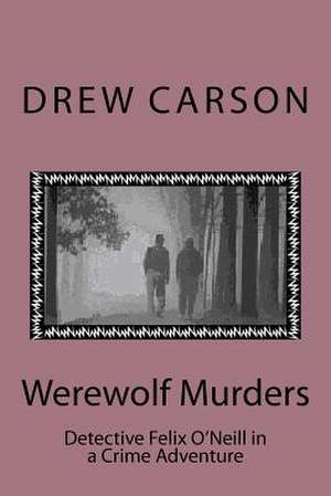 Werewolf Murders: Detective Felix O'Neill in a Crime Adventure de Drew Carson