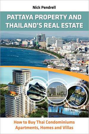 Pattaya Property & Thailand Real Estate - How to Buy Condominiums, Apartments, Flats and Villas on the Thai Property Market de Nick Pendrell