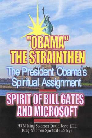 OBAMA'S SPIRITUAL ASSIGNMENT AND BILL GATES OF MICROSOFT de King Solomon David Jesse Ete