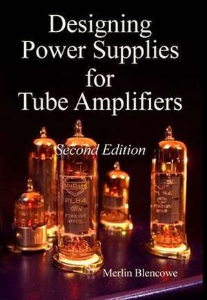 Designing Power Supplies for Valve Amplifiers, Second Edition de Merlin Blencowe