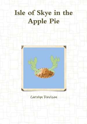 Isle of Skye in the Apple Pie de Carolyn Davison