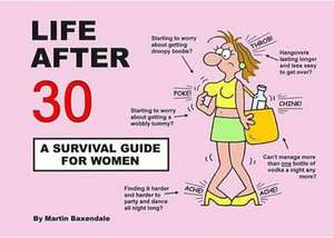 Life After 30 - A Survival Guide for Women de Martin Baxendale