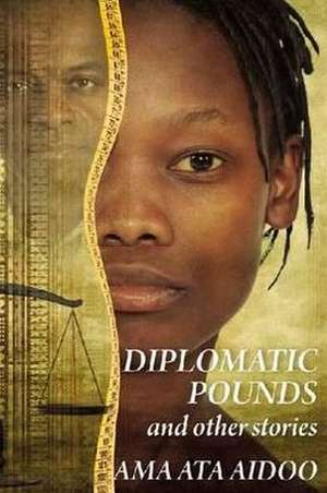 Diplomatic Pounds & Other Stories de Ama Ata Aidoo