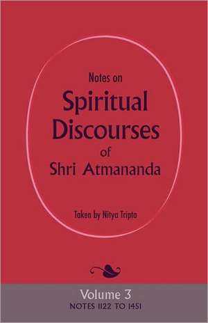 Notes on Spiritual Discourses of Shri Atmananda: Volume 3 de Atmananda Shri Atmananda