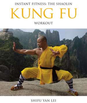 Instant Fitness: The Shaolin Kung Fu Workout de Shifu Yan Lei Shi