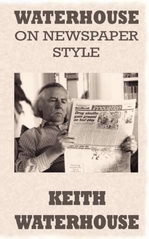 Waterhouse on Newspaper Style de Keith Waterhouse