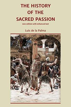 The History of the Sacred Passion de Luis De La Palma