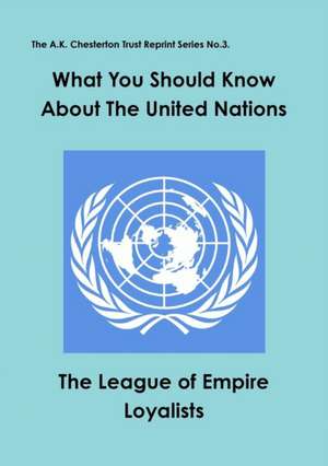 What You Should Know about the United Nations de The League of Empire Loyalists