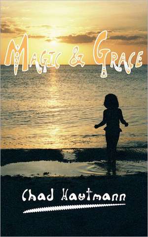 Magic and Grace de Chad Hautmann