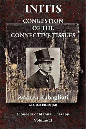 Initis - Congestion of the Connective Tissues: Pioneers in Manual Therapy Volume II de Andrea Rabagliati