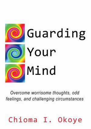 Guarding Your Mind de Chioma I. Okoye