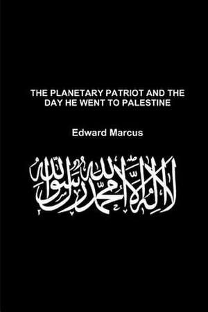 The Planetary Patriot and the Day He Went to Palestine - Special Edition de Edward Marcus