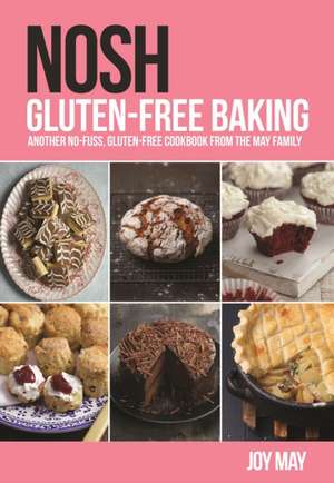 NOSH Gluten-Free Baking: Another No-Fuss, Gluten-Free Cookbook from the May Family de Joy May