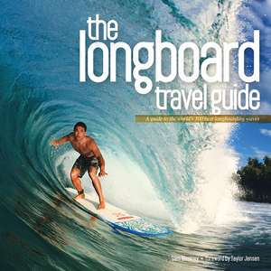 The Longboard Travel Guide de Sam Bleakley