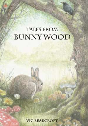 Tales from Bunny Wood de Vic Bearcroft