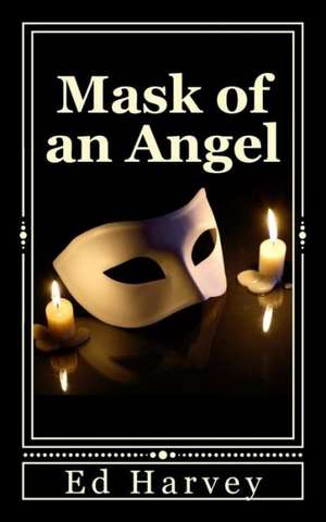 Mask of an Angel: Small Stories for the Big Screen That Were Never Loved de Ed Harvey