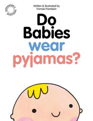 Do Babies wear Pyjamas? de Fransie Frandsen