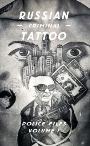 Russian Criminal Tattoo Police Files: Volume I de Arkady Bronnikov