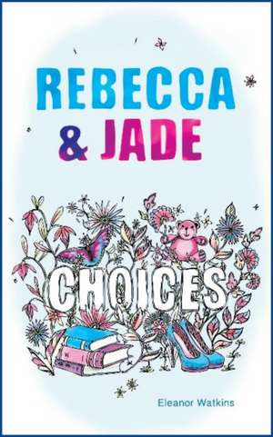 Rebecca & Jade: Choices de Eleanor Watkins