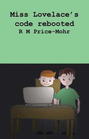 Miss Lovelace's code rebooted de R M Price-Mohr