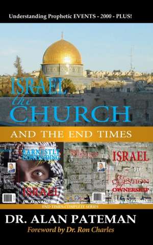 Israel, the Church and the End Times, Understanding Prophetic EVENTS-2000-PLUS! de Alan Pateman