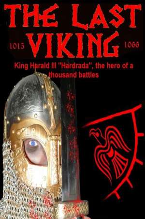 The Last Viking: King Harald III Hardrada, the Hero of a Thousand Battles de MR Benjamin James Baillie