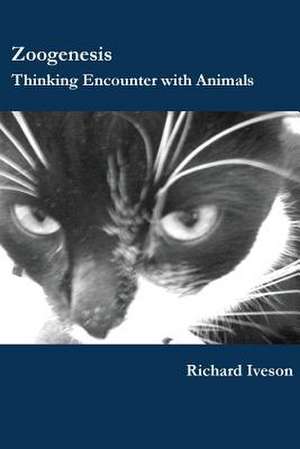 Zoogenesis: Thinking Encounter with Animals de Richard Iveson