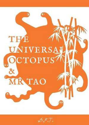 The Universal Octopus & Mr Tao de Brian F. Taylor