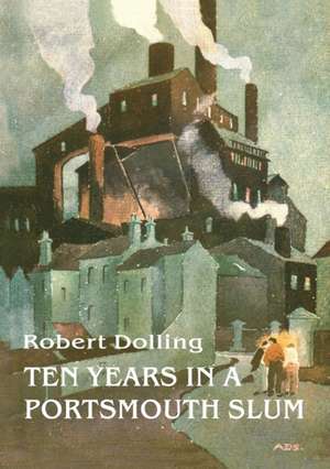 Ten Years in a Portsmouth Slum de Robert Dolling