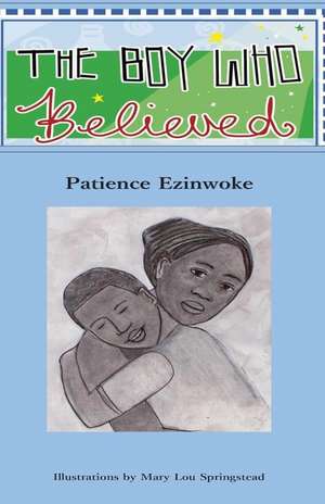 The Boy Who Believed de Patience Ezinwoke