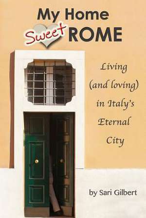 My Home Sweet Rome de Sari Gilbert