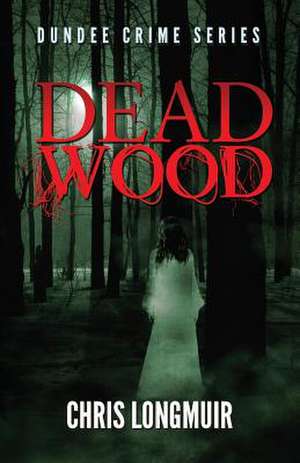 Dead Wood de Chris Longmuir