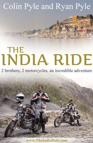 The India Ride: Two Brothers, Two Motorcycles, One Incredible Adventure de Colin Pyle