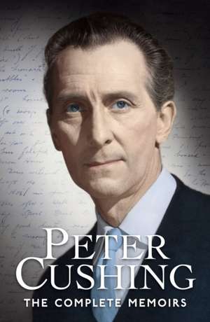 Peter Cushing the Complete Memoirs: The Historic Vlad Dracula, the Events He Shaped and the Events That Shaped Him de Peter Cushing