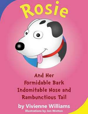 Rosie and Her Formidable Bark, Indomitable Nose and Rambunctioustail de Vivienne Williams